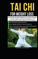 TAI CHI FOR WEIGHT LOSS: The 28 Days No-Diet Program to a Leaner, Stronger You: Burn Belly Fat, Boost Metabolism, and Transforming Your Body Without Intense Exercise B0GQMNQGXQ Book Cover