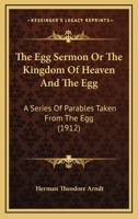 The Egg Sermon Or The Kingdom Of Heaven And The Egg: A Series Of Parables Taken From The Egg 1286656397 Book Cover