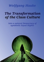 The Transformation of the Class Culture: into a natural Democracy of symbiotic Equal Rights 3759758436 Book Cover