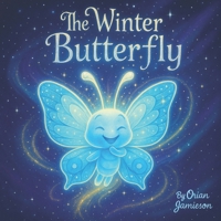 The Winter Butterfly: The Winter Butterfly is a Christmas story book adventure, illustrating the changing nature of life and how we grow with it. B0FT3ZZSLQ Book Cover