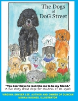 The Dogs of DoG Street: You Don't Have To Look Like Me To Be My Friend B08NF1NL1W Book Cover