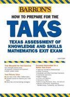 How to Prepare for the TAKS: Math Exit Exam: Texas Assessment of Knowledge and Skills (Barron's How to Prepare for the Taks Math Exit Exam (Texas Assessment of Knowledge)) 0764124269 Book Cover