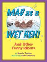 Mad As a Wet Hen: And Other Funny Idioms 0618830030 Book Cover