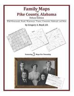 Family Maps of Pike County, Alabama, Deluxe Edition: With Homesteads, Roads, Waterways, Towns, Cemeteries, Railroads, and More 1420314335 Book Cover