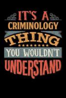 Its A Criminology Thing You Wouldnt Understand: Criminologist Notebook Journal 6x9 Personalized Customized Gift For Criminology Student Teacher Proffesor or for Someone in the field of Criminology 1081859741 Book Cover