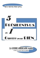 5 Présidents U.S. et 1 Guerre pour Rien: La Guerre Américaine Narrée par un Sud Vietnamien B0CDYZ82H6 Book Cover