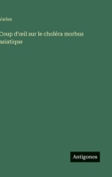 Coup d'oeil sur le choléra morbus asiatique (French Edition) 3563018235 Book Cover