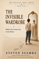 THE INVISIBLE WARDROBE: Habits You Cannot See in the Mirror (The Hostile Host Serries) B0H9MDYFGZ Book Cover