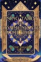 Using Tarot To Communicate With Spirit: & The Higher Self B0FHKHBJM8 Book Cover