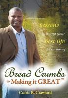 Bread Crumbs to Making It Great 1480192317 Book Cover