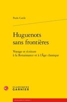Huguenots Sans Frontieres: Voyage Et Ecriture a la Renaissance Et a l'Age Classique 2406146588 Book Cover