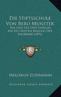 Die Stiftsschule Von Bero Munster: Ihr Und Der Stift Einfluss Auf Die Geistige Bildung Der Emgebung (1876) 1166745554 Book Cover