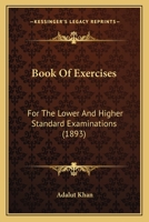 Book Of Exercises: For The Lower And Higher Standard Examinations 1164589873 Book Cover
