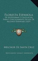Floresta Espanola: De Apoteghmas O Sentencias, Fabia Y Gracissamente Dichas De Algunos Espanoles (1629) 1166192539 Book Cover