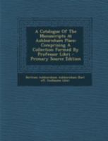A Catalogue Of The Manuscripts At Ashburnham Place: Comprising A Collection Formed By Professor Libri 1022269356 Book Cover