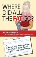 Where Did All the Fat Go?: The WOW! Prescription to Reach Your Ideal Weight- And Stay There 1931290571 Book Cover