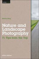 Nature and Landscape Photography: 71 Tips from the Top 1933952865 Book Cover