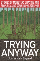 Trying Anyway: Stories of Monsters Chasing and People Falling Down in Philadelphia B08L2MDCPG Book Cover