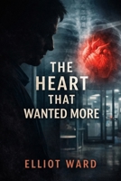 The Heart That Wanted More: A Psychological Thriller B0GDV79649 Book Cover