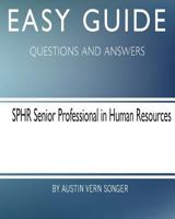 Easy Guide: SPHR Senior Professional in Human Resource: Questions and Answers 1545084084 Book Cover