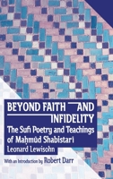 Beyond Faith and Infidelity : The Sufi Poetry and Teachings of Ma?m?d Shabistar? 1949743179 Book Cover