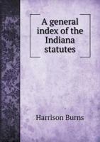 A General Index of the Indiana Statutes 1354540387 Book Cover