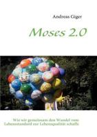Moses 2.0: Wie wir gemeinsam den Wandel vom Lebensstandard zur Lebensqualität schaffen 3837074048 Book Cover