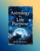 Astrology for Life Purpose: Finding Your Unique Talents and Career Journey B0G6WZ6NFD Book Cover