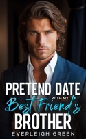 Pretend Date With My Best Friend's Brother: An Enemies To Lovers Billionaire Romance (Come To Papa) B0CLL4MPFV Book Cover