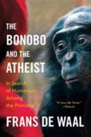 The Bonobo and the Atheist: In Search of Humanism Among the Primates 0393073777 Book Cover