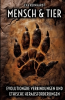 Mensch und Tier - Evolutionäre Verbindungen und ethische Herausforderungen: Eine Reise durch die Geschichte des Lebens, unsere gemeinsame Evolution ... Verantwortung der Menschheit (German Edition) 3384337964 Book Cover