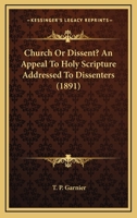 Church or Dissent: An Appeal to Holy Scripture 0526183713 Book Cover