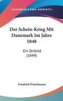 Der Schein-Krieg Mit Danemark Im Jahre 1848: Ein Zeitbild (1849) 1160443513 Book Cover