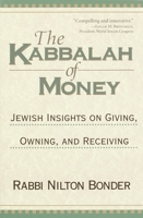The Kabbalah of Money: Jewish Insights on Giving, Owning, and Receiving 1570622140 Book Cover