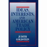 Ideas, Interests, and American Trade Policy (Cornell Studies in Political Economy) 0801499887 Book Cover