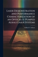 Laser Demonstration and Performance Characterization of an Optically Pumped Alkali Laser Systems 1025120663 Book Cover