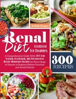 Renal Diet Cookbook For Beginners: A Comprehensive Guide With 300 Low Sodium Potassium, and Phosphorus Mouthwatering Recipes for Every Stage of Disease to Improve Kidney Function and Avoid Dialysis B08LNLCNK7 Book Cover