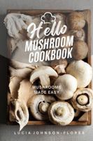 Hello Mushroom Cookbook: Mushrooms Made Easy - Recipes featuring the superfood mushrooms for all cooking levels, plus basics on edible gourmet mushrooms 1965256104 Book Cover