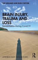 Brain Injury, Trauma and Loss: Rehabilitation During Covid-19 (After Brain Injury: Survivor Stories) 1032827939 Book Cover