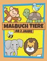 Malbuch Tiere Ab 2 Jahre: Malbuch Für Kinder Mit Farbigen Vorlagen I Kritzelbuch Kindermalbuch A4 I Tiermalbuch Für Jungen Und Mädchen Ab 2 Jahre (German Edition) 1697732518 Book Cover