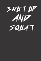 shut up and squat: small lined Weightlifting Fitness quotes Notebook / Travel Journal to write in (6'' x 9'') 120 pages 1709874538 Book Cover