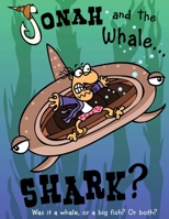 Jonah and the Whale... Shark?: Was it a whale, or a big fish? Or both? 1685564127 Book Cover