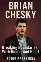 BRIAN CHESKY: Breaking Boundaries With Humor and Heart B0FS27NW14 Book Cover