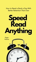 Speed Read Anything: How to Read a Book a Day With Better Retention Than Ever 1647432553 Book Cover