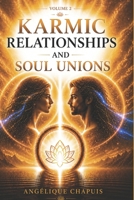Volume 2 - Karmic Relationships and Soul Unions: From Encounter to the Healing of Soul Wounds and Soul Bonds (The Trilogy of Books on Karma) B0H21G6J8K Book Cover