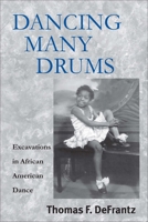 Dancing Many Drums: Excavations in African American Dance (Studies in Dance History) 0299173143 Book Cover