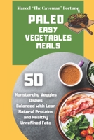 Paleo Easy Vegetables Meals: 50 nonstarchy veggies dishes balanced with lean natural proteins and healthy unrefined fats 1801926522 Book Cover