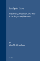 Paralysin Cave: Impotence, Perception, and Text in the Satyrica of Petronius (Mnemosyne, Bibliotheca Classica Batava Supplementum) 9004108254 Book Cover