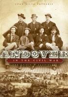Andover in the Civil War: The Spirit & Sacrifice of a New England Town 159629437X Book Cover