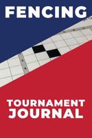 Fencing Tournament Journal: a journal designed for you to log your lessons, page numbered with table of contents 1081434430 Book Cover